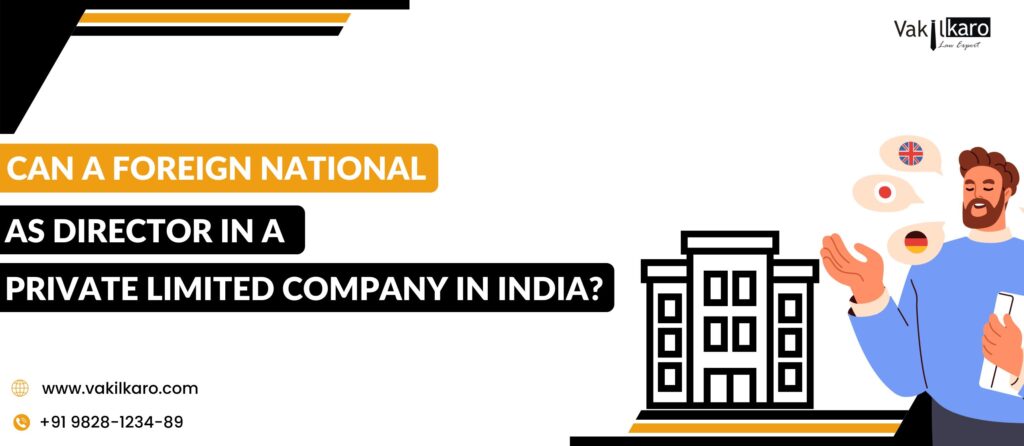 Can a Foreign National as Director in a Private Limited Company in India - vakilkaro