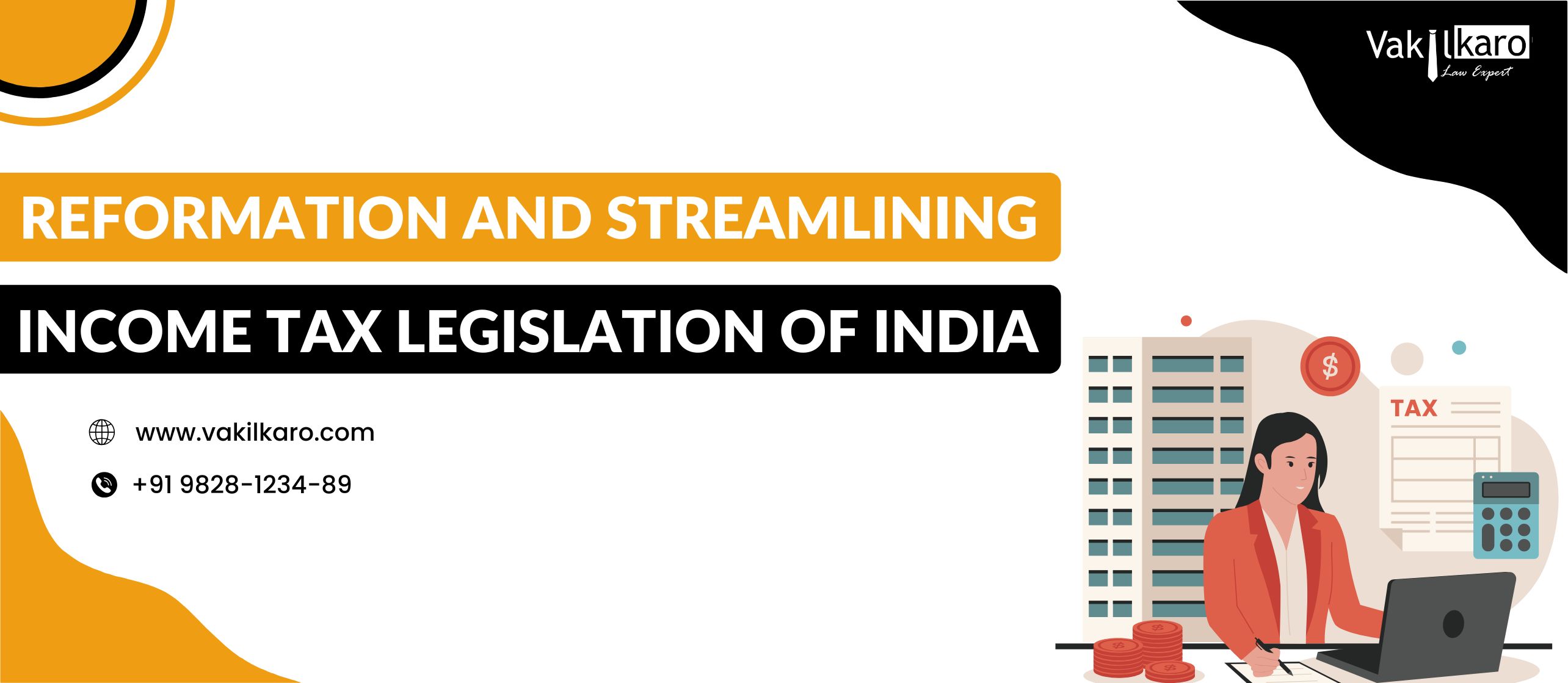 reformation and streamlining income tax legistration of india - vakilkaro